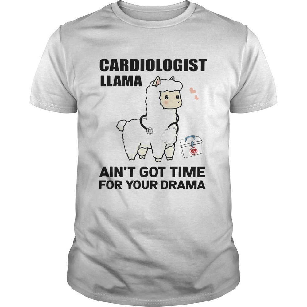Cardiologist Llama Aint Got Time For Your Drama Shirt